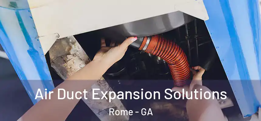  Air Duct Expansion Solutions Rome - GA