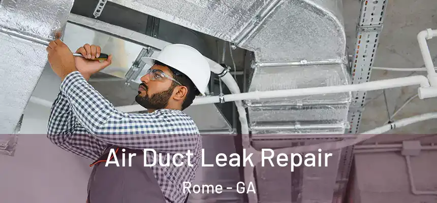 Air Duct Leak Repair Rome - GA