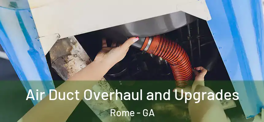 Air Duct Overhaul and Upgrades Rome - GA