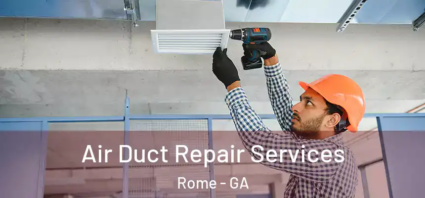 Air Duct Repair Services Rome - GA