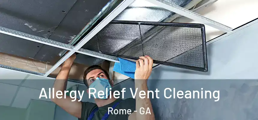 Allergy Relief Vent Cleaning Rome - GA