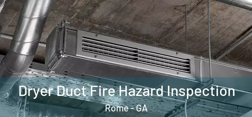 Dryer Duct Fire Hazard Inspection Rome - GA