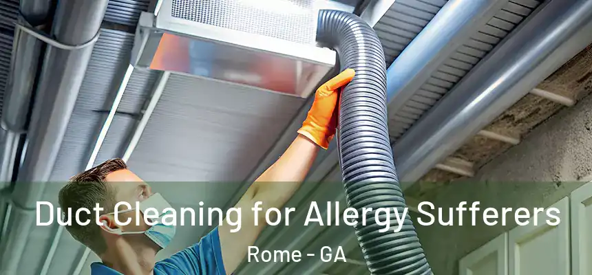  Duct Cleaning for Allergy Sufferers Rome - GA