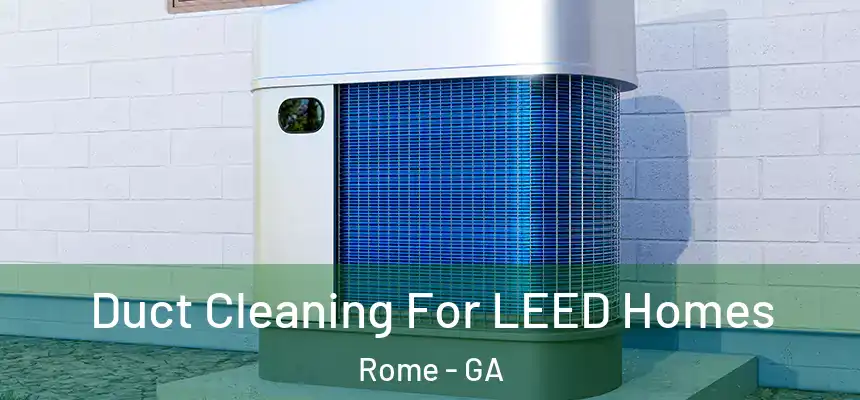  Duct Cleaning For LEED Homes Rome - GA