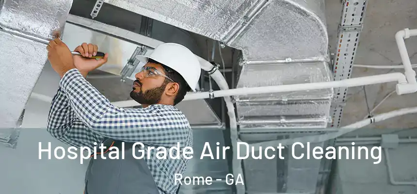 Hospital Grade Air Duct Cleaning Rome - GA